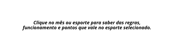 Clique no mês ou esporte para saber das regras funcionamento e pontos que vale no esporte selecionado